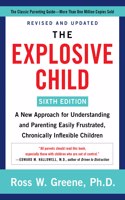 The Explosive Child [Sixth Edition] : A New Approach for Understanding and Parenting Easily Frustrated,Chronically Inflexible Children