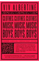 Clothes, Clothes, Clothes. Music, Music, Music. Boys, Boys, Boys.