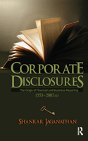 Corporate Disclosures: The Origin of Financial and Business Reporting 1553-2007Ad