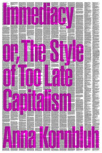 Immediacy, or The Style of Too Late Capitalism: Or, the Style of Too Late Capitalism