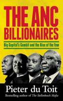 ANC BILLIONAIRES - Big Capital's Gambit and the Rise of the Few