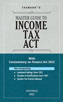 Taxmann's Master Guide to Income Tax Act - Section-wise Commentary on the Finance Act 2022 with Income Tax Practice Manual, Gist of Circulars & Notifications, Digest of Landmark Rulings, etc.