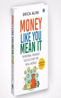 Money Like you Mean It: Personal Finance Tactics for the real World Ç€ A simple guide to master personal finance and make more money