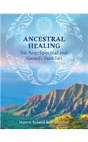 Ancestral Healing for Your Spiritual and Genetic Families