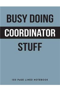 Busy Doing Coordinator Stuff: 150 Page Lined Notebook