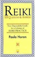 Reiki: 108 Questions and Answers - Your Dependable Guide for a Lifetime of Reiki Practice