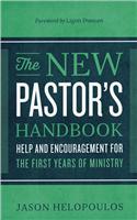 The New Pastor`s Handbook – Help and Encouragement for the First Years of Ministry