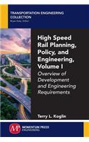 High Speed Rail Planning, Policy, and Engineering, Volume I