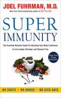 Super Immunity : The Essential Nutrition Guide for Boosting Your Body's Defenses to Live Longer, Stronger, and Disease Free