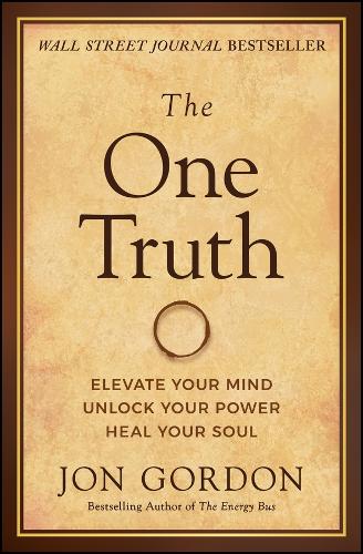 One Truth: Elevate Your Mind, Unlock Your Power, Heal Your Soul