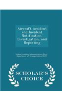 Aircraft Accident and Incident Notification, Investigation, and Reporting - Scholar's Choice Edition