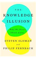 The Knowledge Illusion: Why We Never Think Alone