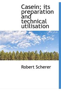 Casein; Its Preparation and Technical Utilisation