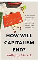 How will Capitalism End?: Essays on a Failing System