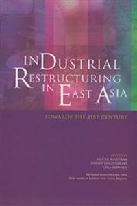 Industrial Restructuring in East Asia: (25 ISEAS Current Economic Affairs)