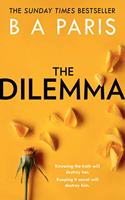 The Dilemma: The Sunday Times top ten bestseller - a thrilling psychological suspense book from million-copy bestselling author B A Paris