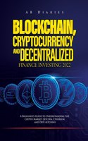 Blockchain, Cryptocurrency and Decentralized Finance Investing 2022