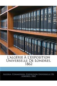 L'algérie À L'exposition Universelle De Londres, 1862