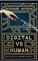 Digital vs Human: How Well Live, Love, and Think in the Future