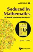 Seduced by Mathematics: The Enduring Fascination of Mathematics