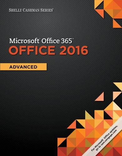 Shelly Cashman Series Microsoft Office 365 & Office 2016: Advanced, Loose-Leaf Version