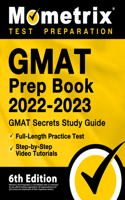 GMAT Prep Book 2022-2023 - GMAT Study Guide Secrets, Full-Length Practice Test, Step-by-Step Video Tutorials