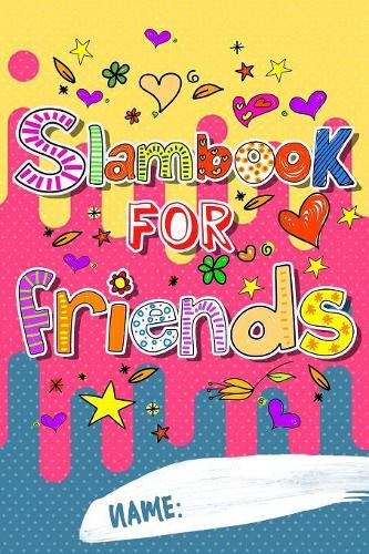Slam Book For Friends: Answer Questions Pass It On And Have Fun