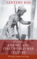 India, Empire, and the First World War Culture: Writings, Images, and Songs