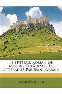 Le Tréteau; Roman de Moeurs Théâtrales Et Littéraires Par Jean Lorrain: (French)