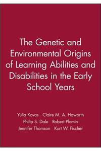 The Genetic and Environmental Origins of Learning Abilities and Disabilities in the Early School Years