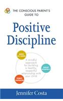 Conscious Parent's Guide to Positive Discipline