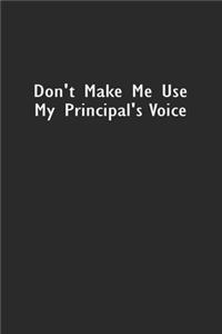 Don't Make Me Use My Principal's Voice