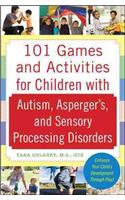 101 Games and Activities for Children with Autism, Asperger's and Sensory Processing Disorders