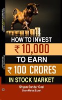 How To Invest 10K To Earn 100Cr. In Stock Market