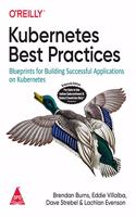 Kubernetes Best Practices: Blueprints for Building Successful Applications on Kubernetes