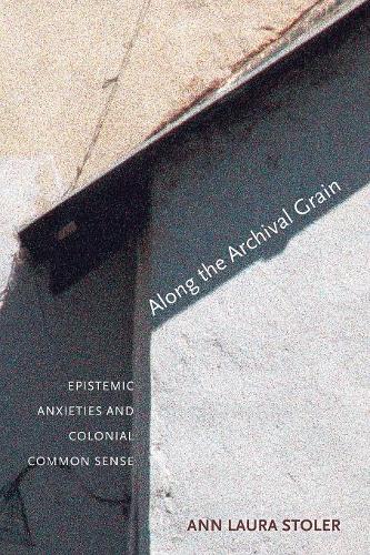 Along the Archival Grain: Epistemic Anxieties and Colonial Common Sense(English)