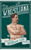 Wrestliana; An Historical Account of Ancient and Modern Wrestling