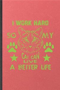 I Work Hard So My Cat Can Live a Better Life