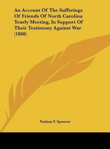 An Account of the Sufferings of Friends of North Carolina Yearly Meeting, in Support of Their Testimony Against War (1868)