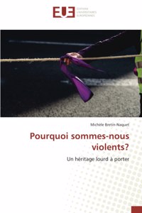 Pourquoi sommes-nous violents?