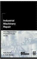 Industrial Machinery Repair : Best Maintenance Practices Pocket Guide