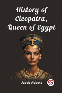 History of Cleopatra, Queen of Egypt (Edition2023)