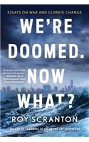 We're Doomed. Now What?