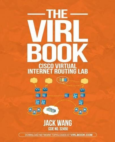 The Virl Book: A Step-By-Step Guide Using Cisco Virtual Internet Routing Lab