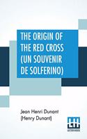Origin Of The Red Cross (Un Souvenir De Solferino)