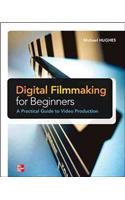 Digital Filmmaking for Beginners a Practical Guide to Video Production