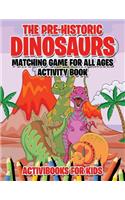 Pre-Historic Dinosaurs Matching Game for All Ages Activity Book