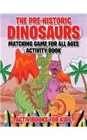 Pre-Historic Dinosaurs Matching Game for All Ages Activity Book