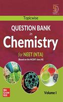 Topicwise Question Bank in Chemistry for NEET (NTA) Examination - Based on NCERT Class XI, Volume I: Vol. 1