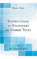 Instructions to Engineers of Timber Tests (Classic Reprint)